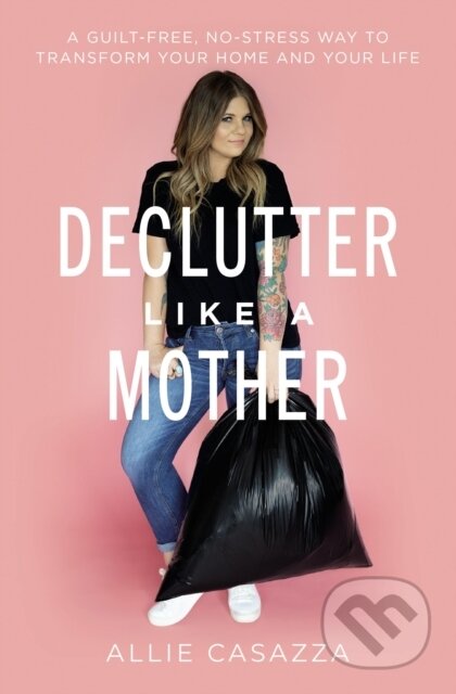 Kniha: Declutter Like a Mother (Allie Casazza). Thomas Nelson Publishers, 2023 Kniha: Declutter Like a Mother (Allie Casazza). Thomas Nelson Publishers, 2023