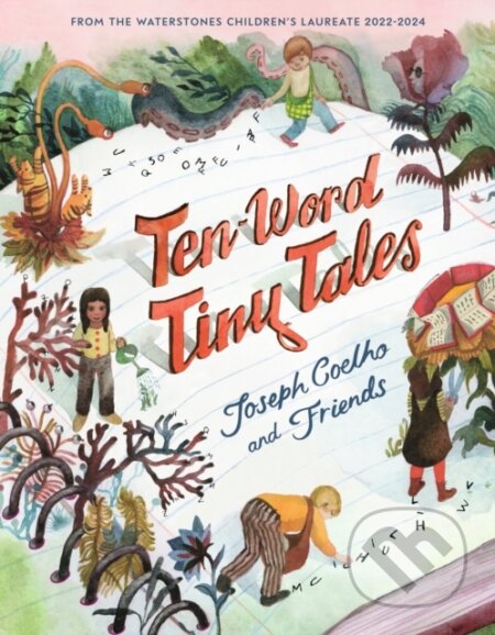 Kniha: Ten-Word Tiny Tales (Joseph Coelho). Walker books, 2023 Kniha: Ten-Word Tiny Tales (Joseph Coelho). Walker books, 2023