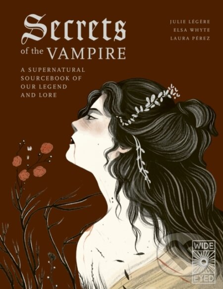 Kniha: Secrets of the Vampire (Elsa Whyte a Julie Legere). Wide Eyed, 2023 Kniha: Secrets of the Vampire (Elsa Whyte a Julie Legere). Wide Eyed, 2023