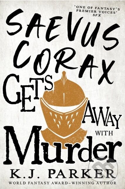 Kniha: Saevus Corax Gets Away With Murder (K. J. Parker). Orbit, 2023 Kniha: Saevus Corax Gets Away With Murder (K. J. Parker). Orbit, 2023