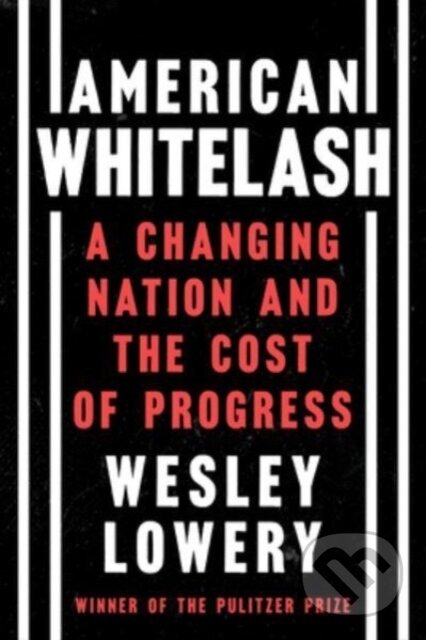 Kniha: American Whitelash (Wesley Lowery). Mariner Books, 2023 Kniha: American Whitelash (Wesley Lowery). Mariner Books, 2023