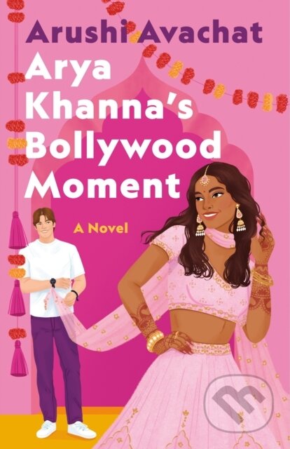Kniha: Arya Khanna's Bollywood Moment (Arushi Avachat). Wednesday Books, 2024 Kniha: Arya Khanna's Bollywood Moment (Arushi Avachat). Wednesday Books, 2024