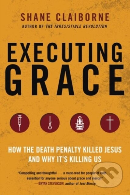 Kniha: Executing Grace (Shane Claiborne). Avon, 2024 Kniha: Executing Grace (Shane Claiborne). Avon, 2024