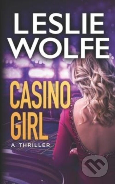 Kniha: Casino Girl (Leslie Wolfe). , 2021 Kniha: Casino Girl (Leslie Wolfe). , 2021