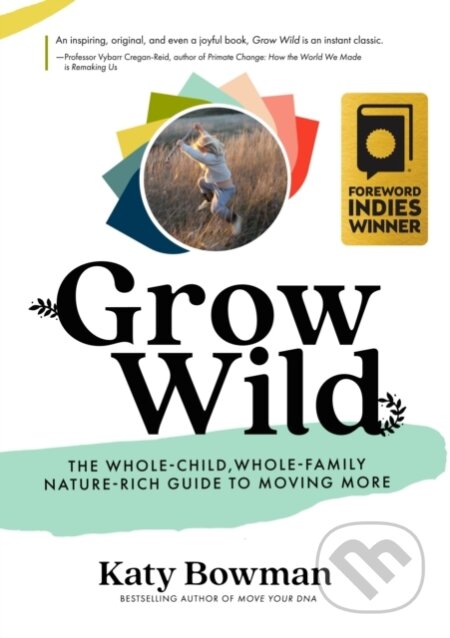 Kniha: Grow Wild (Katy Bowman). , 2021 Kniha: Grow Wild (Katy Bowman). , 2021
