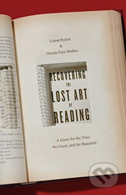 Kniha: Recovering the Lost Art of Reading (Glenda Mathes a Leland Ryken). Crossway Books, 2021 Kniha: Recovering the Lost Art of Reading (Glenda Mathes a Leland Ryken). Crossway Books, 2021