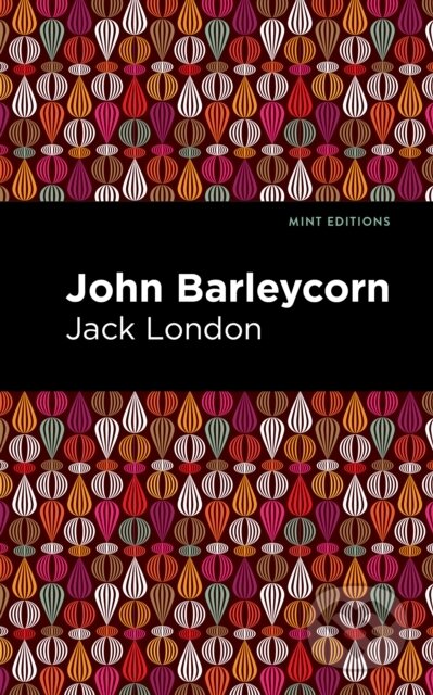 Kniha: John Barleycorn (Jack London). West Margin Press, 2022 Kniha: John Barleycorn (Jack London). West Margin Press, 2022