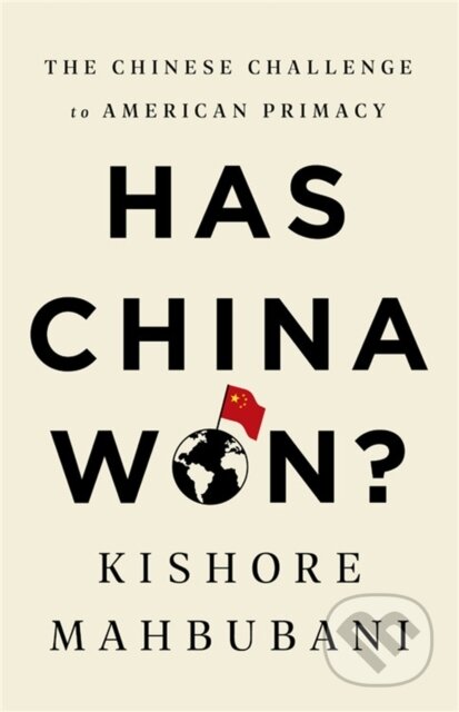 Kniha: Has China Won? (Kishore Mahbubani). Public Affairs, 2022 Kniha: Has China Won? (Kishore Mahbubani). Public Affairs, 2022