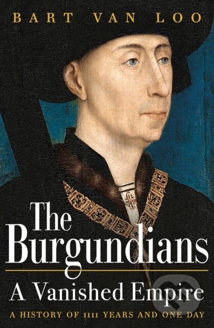 Kniha: The Burgundians (Bart Van Loo). Apollo, 2022 Kniha: The Burgundians (Bart Van Loo). Apollo, 2022