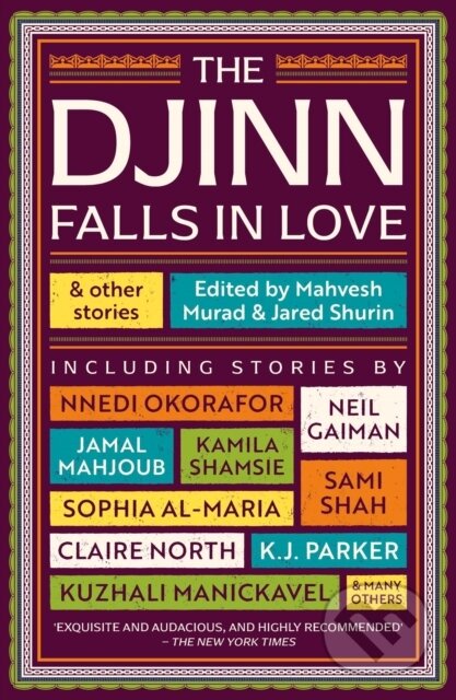 Kniha: The Djinn Falls in Love and Other Stories (Amal El-Mohtar, Catherine King, Claire North, E. J. Swift, James Smythe, K. J. Parker, Kamila Shamsie, Kirsty Logan, Kuzhali Manickavel a Neil Gaiman). Solaris, 2022 Kniha: The Djinn Falls in Love and Other Stories (Amal El-Mohtar, Catherine King, Claire North, E. J. Swift, James Smythe, K. J. Parker, Kamila Shamsie, Kirsty Logan, Kuzhali Manickavel a Neil Gaiman). Solaris, 2022