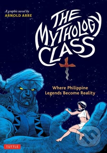 Kniha: The Mythology Class (Arnold Arre). Tuttle Publishing, 2022 Kniha: The Mythology Class (Arnold Arre). Tuttle Publishing, 2022