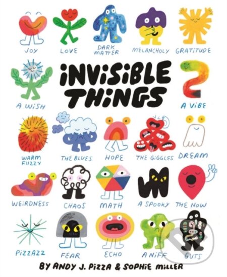 Kniha: Invisible Things (Andy J. Pizza a Sophie Miller). Chronicle Books, 2023 Kniha: Invisible Things (Andy J. Pizza a Sophie Miller). Chronicle Books, 2023