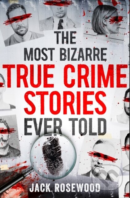 Kniha: The Most Bizarre True Crime Stories Ever Told (Jack Rosewood). Sphere, 2023 Kniha: The Most Bizarre True Crime Stories Ever Told (Jack Rosewood). Sphere, 2023