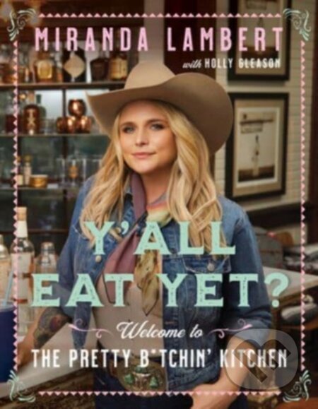 Kniha: Y'all Eat Yet? (Holly Gleason a Miranda Lambert). Dey Street Books, 2023 Kniha: Y'all Eat Yet? (Holly Gleason a Miranda Lambert). Dey Street Books, 2023