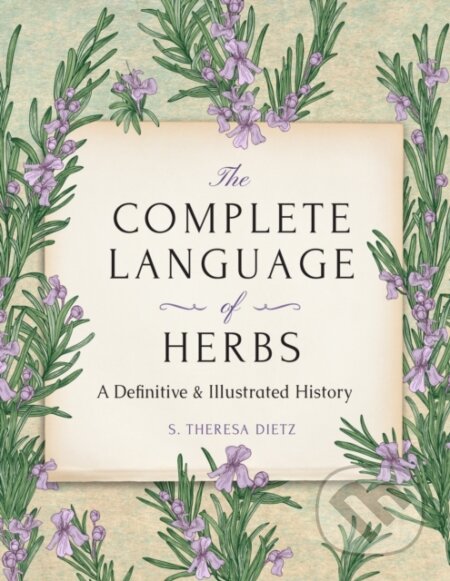 Kniha: The Complete Language of Herbs (S. Theresa Dietz). Wellfleet, 2024 Kniha: The Complete Language of Herbs (S. Theresa Dietz). Wellfleet, 2024