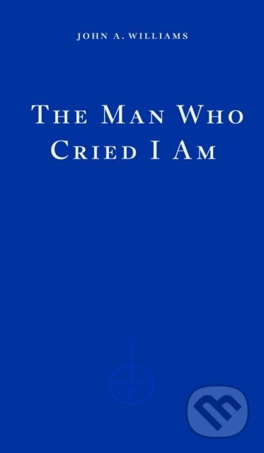 Kniha: The Man Who Cried I Am (John A. Williams). Fitzcarraldo Editions, 2024 Kniha: The Man Who Cried I Am (John A. Williams). Fitzcarraldo Editions, 2024