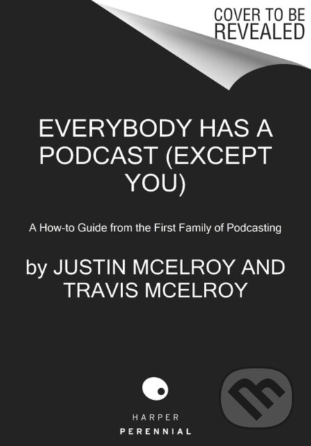 Kniha: Everybody Has a Podcast (Except You) (Griffin McElroy, Justin McElroy a Travis McElroy). Harper Perennial, 2021 Kniha: Everybody Has a Podcast (Except You) (Griffin McElroy, Justin McElroy a Travis McElroy). Harper Perennial, 2021