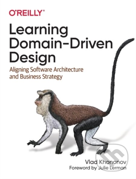 Kniha: Learning Domain-Driven Design (Vladik Khononov). O´Reilly, 2021 Kniha: Learning Domain-Driven Design (Vladik Khononov). O´Reilly, 2021