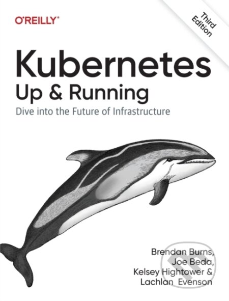 Kniha: Kubernetes - Up and Running (Brendan Burns, Joe Beda, Kelsey Hightower a Lachlan Evenson). O´Reilly, 2022 Kniha: Kubernetes - Up and Running (Brendan Burns, Joe Beda, Kelsey Hightower a Lachlan Evenson). O´Reilly, 2022