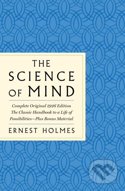 Kniha: The Science of Mind: The Complete Original 1926 Edition (Ernest Holmes). , 2022 Kniha: The Science of Mind: The Complete Original 1926 Edition (Ernest Holmes). , 2022