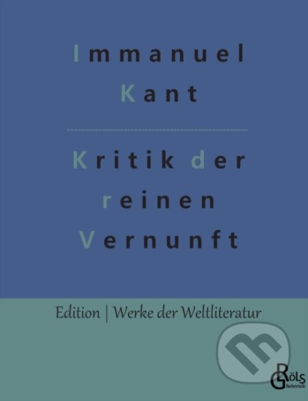 Kniha: Kritik der reinen Vernunft (Immanuel Kant a Redaktion Gr?ls-Verlag). , 2022 Kniha: Kritik der reinen Vernunft (Immanuel Kant a Redaktion Gr?ls-Verlag). , 2022