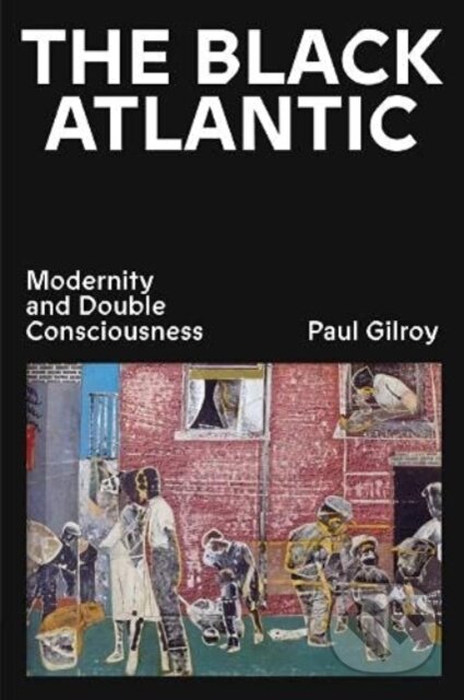 Kniha: The Black Atlantic (Paul Gilroy). Verso, 2022 Kniha: The Black Atlantic (Paul Gilroy). Verso, 2022