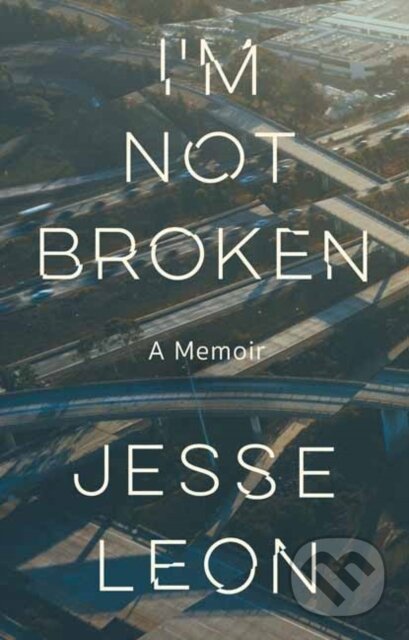 Kniha: I'm Not Broken (Jesse Leon). Vintage Books, 2022 Kniha: I'm Not Broken (Jesse Leon). Vintage Books, 2022