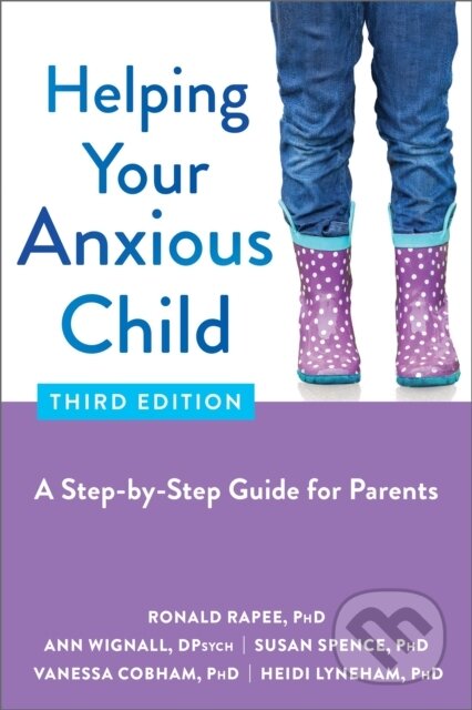 Kniha: Helping Your Anxious Child (Ann Wignall, Heidi Lyneham, Ronald M. Rapee, Susan Spence a Vanessa Cobham). New Harbinger Publications, 2022 Kniha: Helping Your Anxious Child (Ann Wignall, Heidi Lyneham, Ronald M. Rapee, Susan Spence a Vanessa Cobham). New Harbinger Publications, 2022