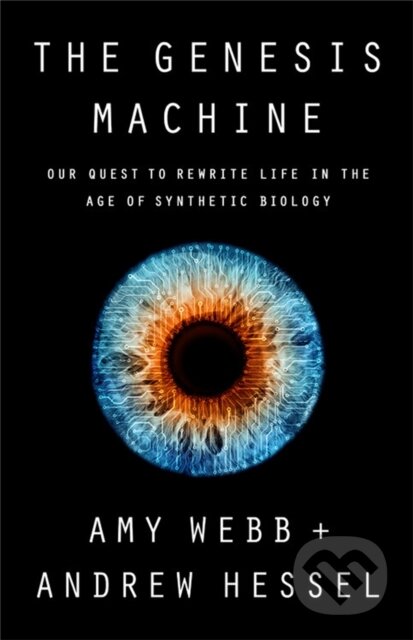 Kniha: The Genesis Machine (Amy Webb a Andrew Hessel). Public Affairs, 2022 Kniha: The Genesis Machine (Amy Webb a Andrew Hessel). Public Affairs, 2022