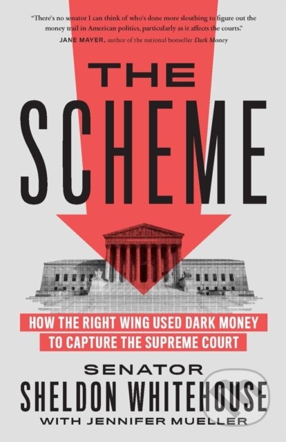 Kniha: The Scheme (Jennifer Mueller a Sheldon Whitehouse). The New Press, 2023 Kniha: The Scheme (Jennifer Mueller a Sheldon Whitehouse). The New Press, 2023
