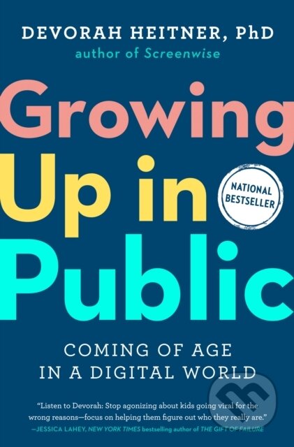 Kniha: Growing Up in Public (Devorah Heitner). TarcherPerigee, 2023 Kniha: Growing Up in Public (Devorah Heitner). TarcherPerigee, 2023