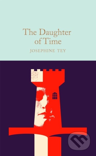 Kniha: The Daughter of Time (Josephine Tey). Pan Macmillan, 2023 Kniha: The Daughter of Time (Josephine Tey). Pan Macmillan, 2023