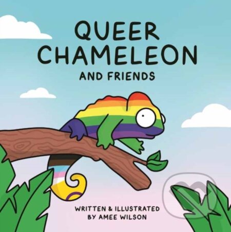 Kniha: Queer Chameleon and Friends (Amee Wilson). , 2023 Kniha: Queer Chameleon and Friends (Amee Wilson). , 2023