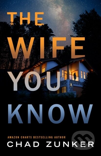 Kniha: The Wife You Know (Chad Zunker). Thomas & Mercer, 2024 Kniha: The Wife You Know (Chad Zunker). Thomas & Mercer, 2024