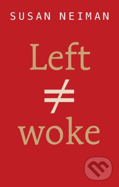 Kniha: Left Is Not Woke (Susan Neiman). Polity Press, 2024 Kniha: Left Is Not Woke (Susan Neiman). Polity Press, 2024