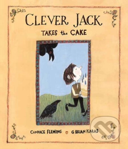 Kniha: Clever Jack Takes the Cake (Candace Fleming a G. Brian Karas). Random House, 2024 Kniha: Clever Jack Takes the Cake (Candace Fleming a G. Brian Karas). Random House, 2024