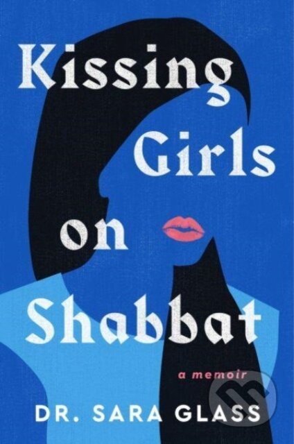 Kniha: Kissing Girls on Shabbat (Sara Glass). Atria Books, 2024 Kniha: Kissing Girls on Shabbat (Sara Glass). Atria Books, 2024