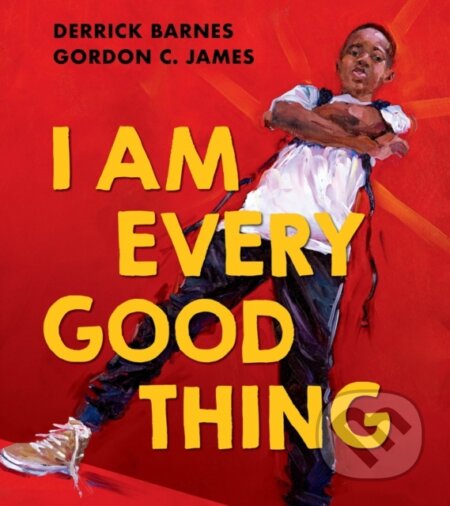 Kniha: I Am Every Good Thing (Derrick Barnes). Farshore, 2021 Kniha: I Am Every Good Thing (Derrick Barnes). Farshore, 2021