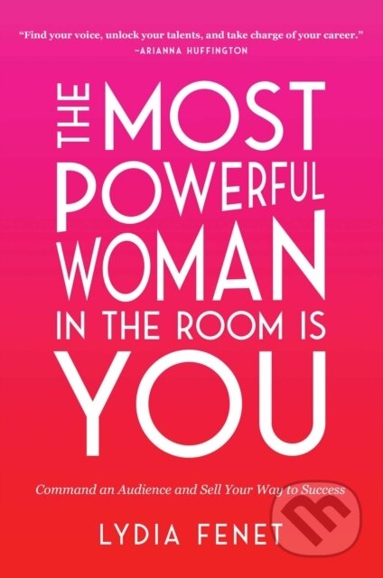 Kniha: The Most Powerful Woman in the Room Is You (Lydia Fenet). Gallery, 2021 Kniha: The Most Powerful Woman in the Room Is You (Lydia Fenet). Gallery, 2021