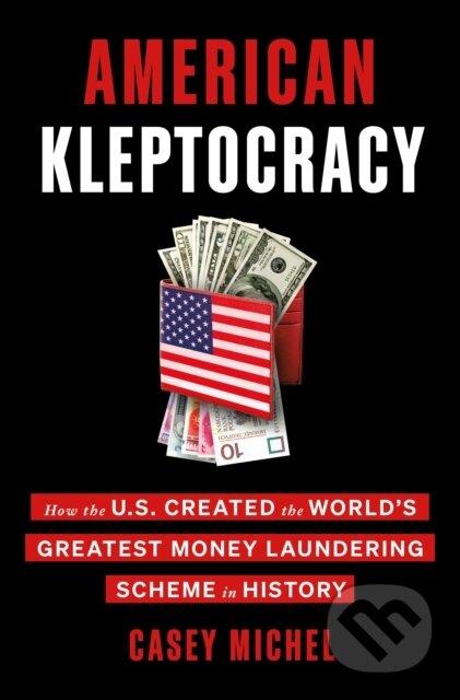 Kniha: American Kleptocracy (Casey Michel). St. Martin´s Press, 2021 Kniha: American Kleptocracy (Casey Michel). St. Martin´s Press, 2021