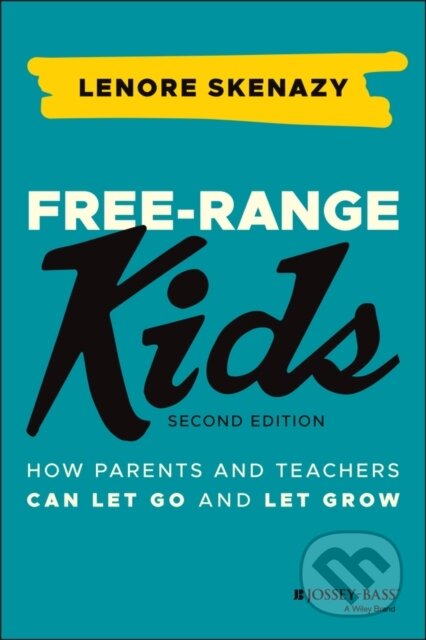 Kniha: Free-Range Kids (Lenore Skenazy). Jossey Bass, 2021 Kniha: Free-Range Kids (Lenore Skenazy). Jossey Bass, 2021