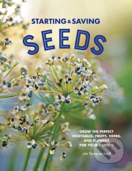 Kniha: Starting & Saving Seeds (Julie Thompson-Ado). Cool Springs, 2021 Kniha: Starting & Saving Seeds (Julie Thompson-Ado). Cool Springs, 2021