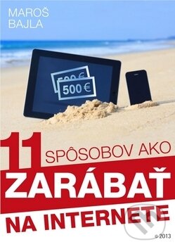 Kniha: 11 spôsobov ako zarábať na internete (). Kniha: 11 spôsobov ako zarábať na internete ().