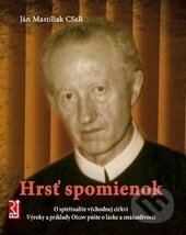 Kniha: Hrsť spomienok (Ján Mastiliak). Redemptoristi - Slovo medzi nami, 2011 Kniha: Hrsť spomienok (Ján Mastiliak). Redemptoristi - Slovo medzi nami, 2011