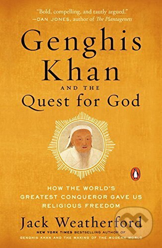 Kniha: Genghis Khan and the Quest for God (Jack Weatherford). Penguin Books, 2017 Kniha: Genghis Khan and the Quest for God (Jack Weatherford). Penguin Books, 2017