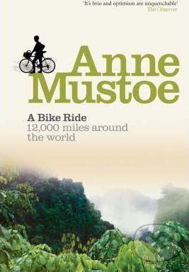 Kniha: A Bike Ride : 12,000 miles around the world (Anne Mustoe). Virgin Books, 2010 Kniha: A Bike Ride : 12,000 miles around the world (Anne Mustoe). Virgin Books, 2010
