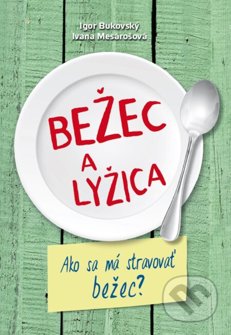 Kniha: Bežec a lyžica (Igor Bukovský a Ivana Mesárošová). GEVA, 2017 Kniha: Bežec a lyžica (Igor Bukovský a Ivana Mesárošová). GEVA, 2017