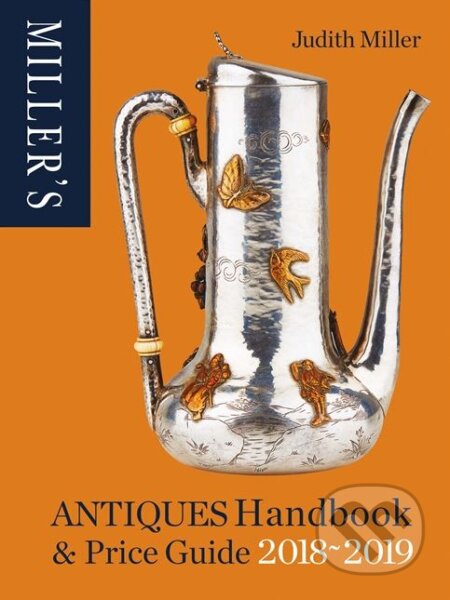 Kniha: Miller's Antiques Handbook and Price Guide 2018-2019 (Judith Miller). Mitchell Beazley, 2017 Kniha: Miller's Antiques Handbook and Price Guide 2018-2019 (Judith Miller). Mitchell Beazley, 2017