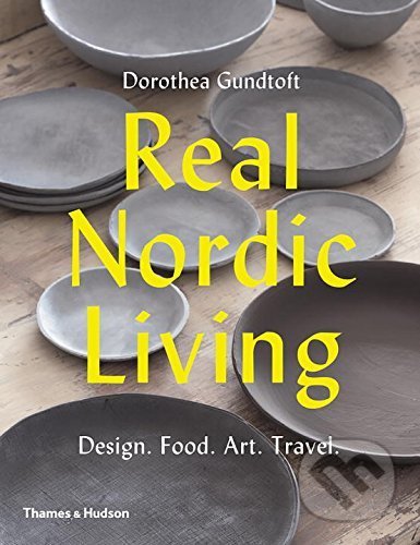 Real Nordic Living - Dorothea Gundtoft, Thames & Hudson, 2017