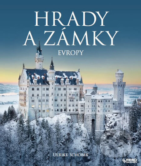 Kniha: Hrady a zámky Evropy (Ulrike Schöber). Rebo, 2017 Kniha: Hrady a zámky Evropy (Ulrike Schöber). Rebo, 2017